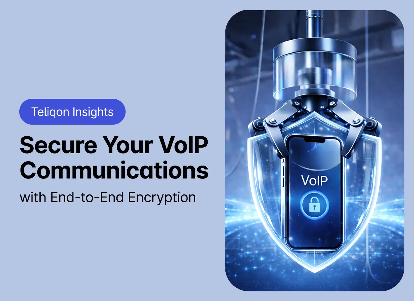 Secure Your VoIP Communications with End-to-End Encryption | Teliqon Insights
