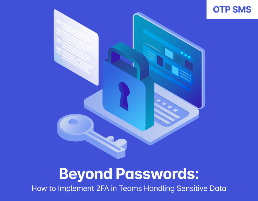 Beyond Passwords: How to Implement 2FA in Teams Handling Sensitive Data (OTP SMS)