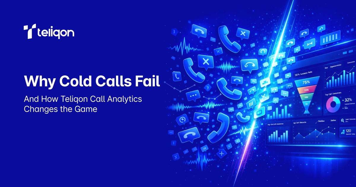Why Cold Calls Fail — And How Teliqon Call Analytics Changes the Game